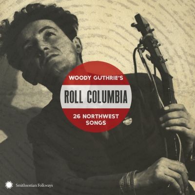 Smithsonian Folkways To Release 'Roll Columbia: Woody Guthrie's 26 Northwest Songs' Jan. 27, A Woody Guthrie, Bonneville Power Administration Celebration