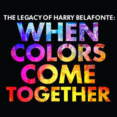 Legacy Recordings Celebrates Harry Belafonte's 90th Birthday With Release Of When Colors Come Together... The Legacy Of Harry Belafonte On February 24, 2017