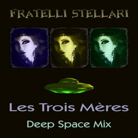 Fratelli Stellari Releases New Single "Les Trois Meres - Deep Space Mix"