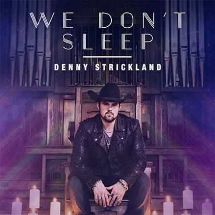Denny Strickland Keeps Heat On With New Single "We Don't Sleep"