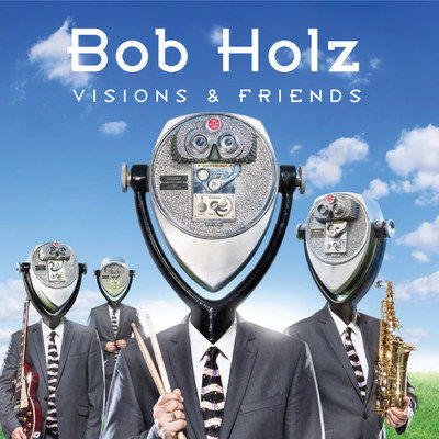 Acclaimed Jazz Fusion Drummer/Composer Bob Holz Returns With Visions & Friends