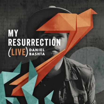 Award-Winning Songwriter Daniel Bashta Releases My Resurrection (Live) From Goforth Sounds With The Fuel Music March 10