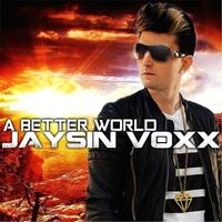 Pop Music Artist Jaysin Voxx Is Making A Difference With His New Song "A Better World" - Encouraging Positivity In Pop Music