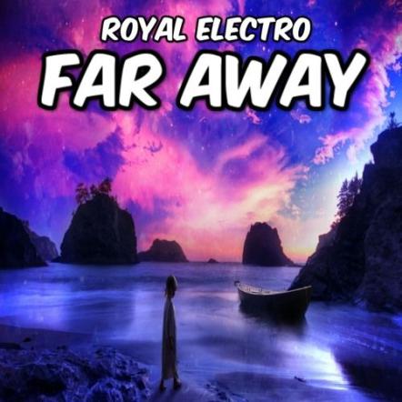 Royal Electro From Germany Comes Up With The First Own Single "Far Away"