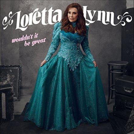 Loretta Lynn To Release New Studio Album 'Wouldn't It Be Great,' On August 18, 2017