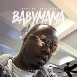 Ohio-Based Recording Artist Impact The Truth Teller Releases His Latest Single "Baby Mama #1"