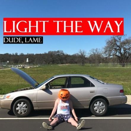 Sacramento Based Punk Rock Band Light The Way Release New EP "Dude, Lame" Now