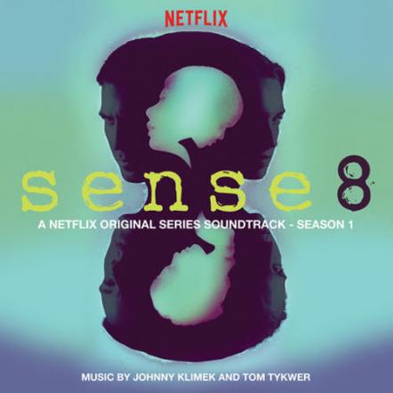 Sense8 Season One Soundtrack Released, Features Music From Golden Globe Nominated Composers Johnny Klimekand Tom Tykwer