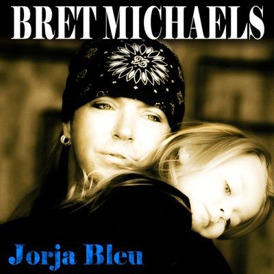 Bret Michaels Releases Emotionally Charged New Single/Video "Jorja Bleu" On His Daughter Jorja's Birthday (May 5th)