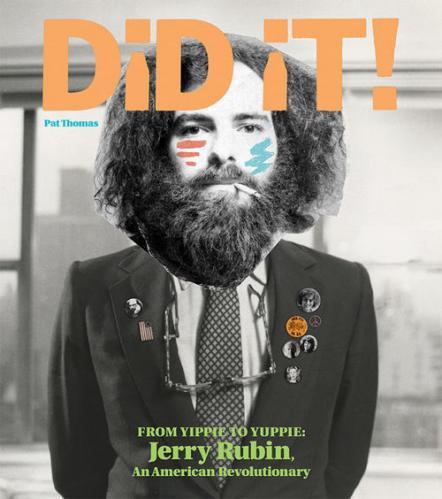 New Jerry Rubin Biography: Dylan, Lennon, Phil Ochs, Jagger + Much More By Author Pat Thomas Set For Aug. 30