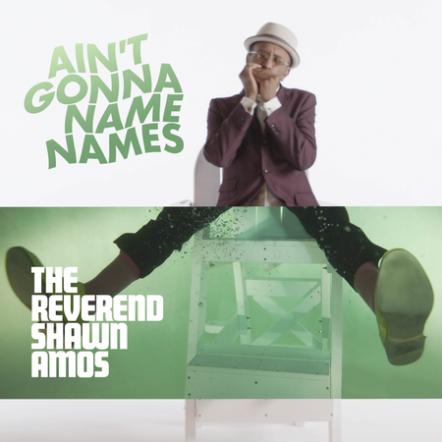 The Reverend Shawn Amos Releases New Track & Music Video, "Ain't Gonna Name Names"