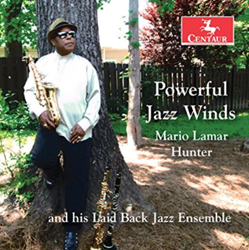 Multi-Woodwind Instrumentalist, Mario Lamar Hunter And His Laid Back Jazz Ensemble: Powerful Jazz Winds