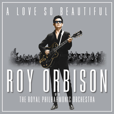 A Love So Beautiful: Roy Orbison With The Royal Philharmonic Orchestra To Be Released November 3, 2017