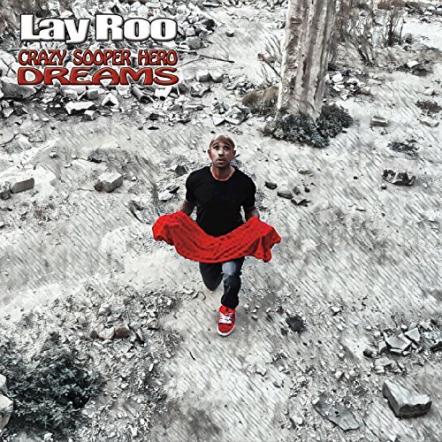 Rapper Lay Roo Releases New EP 'Crazy Sooper Hero Dreams'