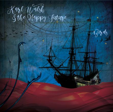 Karl Walsh & The Happy Future Present New Album 'Birds'