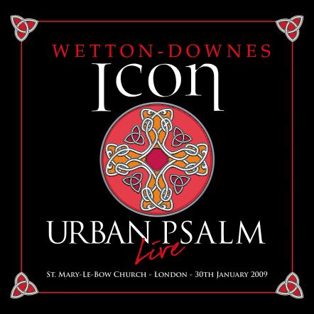 Wetton/Downes' Icon Announces The Mainstream Release Of "Urban Psalm" On 2CD/1DVD - Out Now!