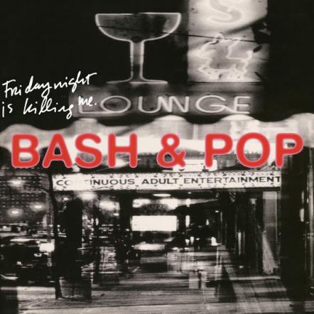 Bash & Pop's Debut Album 'Friday Night Is Killing Me' Coming From Omnivore On September 8, 2017