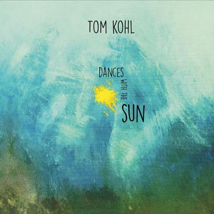 Tom Kohl - Dances With The Sun