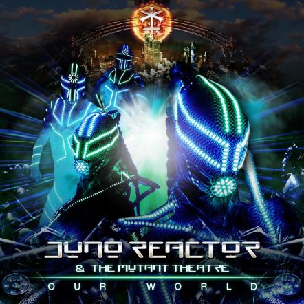 Juno-Reactor & The Mutant Theatre Release Debut Single, "Our World," Off Upcoming Full Length 'Mutant Land'