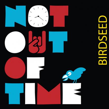 Rock Band Birdseed To Release Limited Edition 10" Vinyl And Digital EP "Νot Out Of Time" On Bird Records, A San Francisco Label, Studio, And School