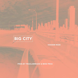 Up-And-Coming Toronto Artist Hakeem Rose Drops Latest Single "Big City"