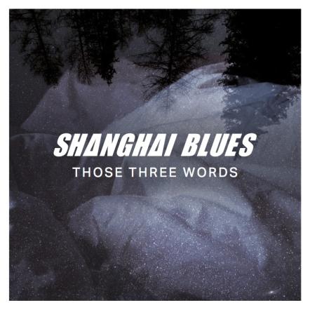 Shanghai Blues New Single 'Those Three Words' Out July 26