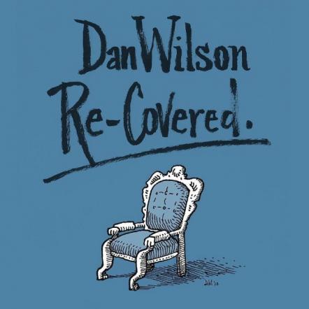 Dan Wilson's Re-Covered Out Now; Fall Tour Dates Announced