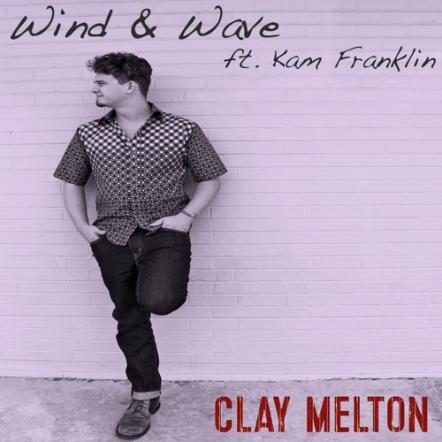 World Video Premiere: Clay Melton's "Wind & Wave" Featuring World Class Vocalist Kam Franklin Of The Suffers