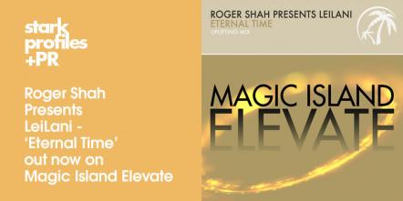Roger Shah Presents Leilani - 'Eternal Time' Out Now On Magic Island Elevate