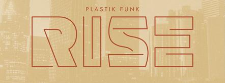 Plastik Funk's "Rise" Inspires You To Get Up To Get Down