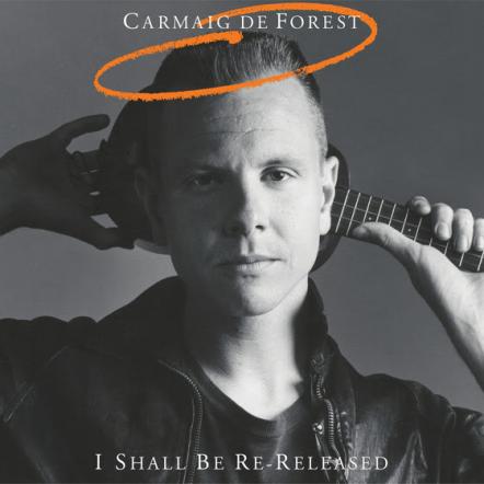 Carmaig De Forest's Alex Chilton-Produced LP From 1987, 'I Shall Be Released,' Is Re-Released