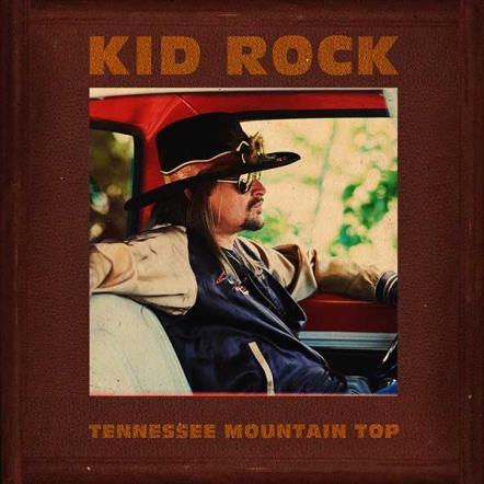 Kid Rock Releases New Song "Tennessee Mountain Top"