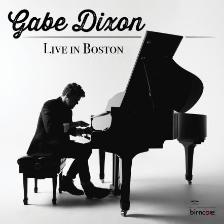 Gabe Dixon Releases Live In Boston Album On Birncore Label