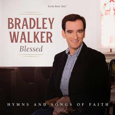 Bradley Walker To Release Blessed, All-New Recording Of Gospel Songs And Hymns On October 6, 2017