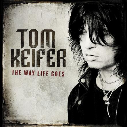 Tom Keifer Deluxe Edition Of Debut Album, 'The Way Life Goes,' Set For Release October 20, 2017