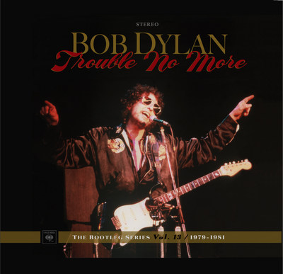 Bob Dylan - Trouble No More - The Bootleg Series Vol. 13 / 1979-1981 To Be Released On November 3, 2017