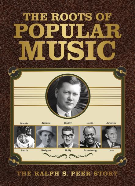 The Roots Of Popular Music: The Ralph S. Peer Story, Delivers First Complete Musical Survey Of Pioneering A&R Man, Producer And Publisher