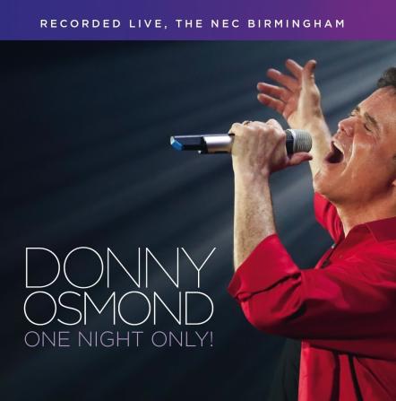 Legendary Donny Osmond To Release "One Night Only" Live At The NEC Birmingham Double CD & DVD Sets - October 27, 2017