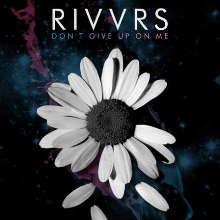 RIVVRS Releases Heartbreakingly Raw Single "Don't Give Up On Me''
