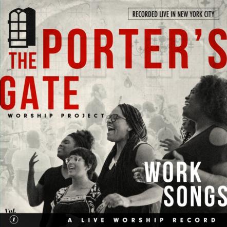 Work Songs: The Porter's Gate Worship Project, Vol. 1 (Live) Hits iTunes Top 2 Amidst 5-Star Acclaim