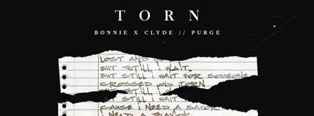 Bonnie X Clyde Team Up With Purge For Emotionally Stirring "Torn" On Insomniac Records
