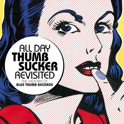 Long Out-Of-Print Collection "All Day Thumbsucker Revisited", Documenting The History Of Blue Thumb Records, Revived On Eve Of Legendary Label's 50th Anniversary Next Year