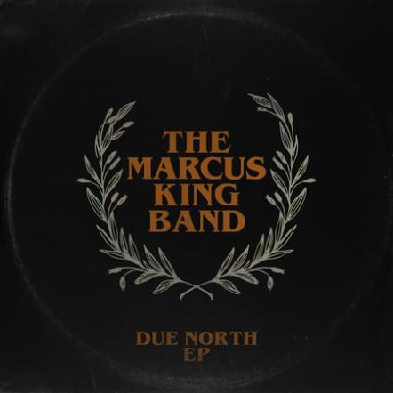 The Marcus King Band Release Due North EP Out Now Via Fantasy Records