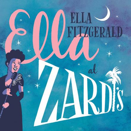 Unreleased Ella Fitzgerald Live Album 'Εlla At Zardi's', Unearthed From Verve's Vaults 60+ Years Later In Celebration Of Jazz Legend's Centennial