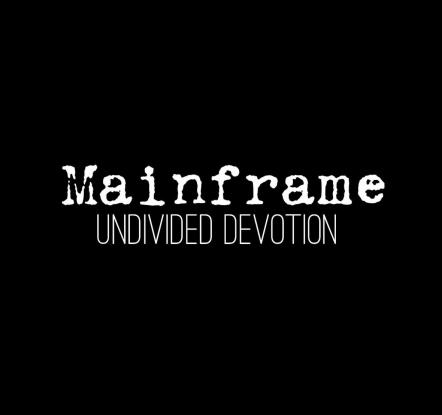 Mainframe Release New Single "Undivided Devotion" Through Indie Vision Music; New EP "Burn The Boats" Out In 2018