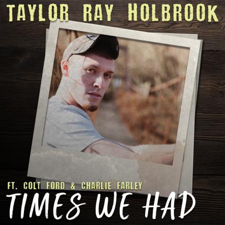 Taylor Ray Holbrook "Times We Had" Video Released Today