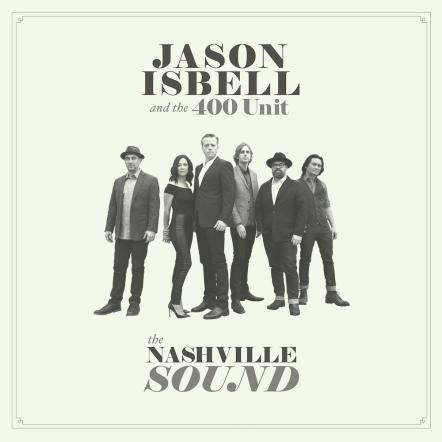 Jason Isbell & The 400 Unit Announce Spring Tour Dates In Support Of Grammy Nominated Album The Nashville Sound