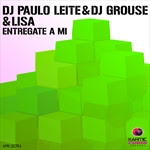 DJ Paulo Leite & DJ Grouse & Lisa - Entregate A Mi (Remixes Pt.1)