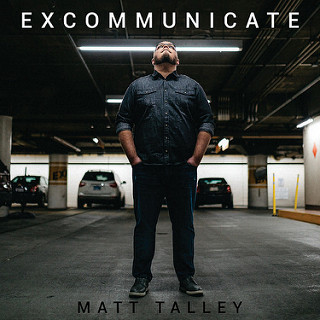 Matt Talley's New Song "Excommunicate" Digs Deep Into Religion And Society From A First-Person Perspective