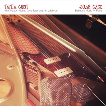 John Cage's 'Electronic Music For Piano' From Tania Chen With Thurston Moore, David Toop And Jon Leidecker Coming From Omnivore On March 9, 2018